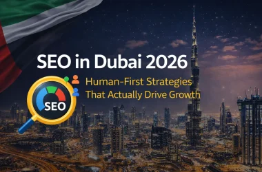 SEO in Dubai 2026: Human-First Strategies That Actually Drive Growth